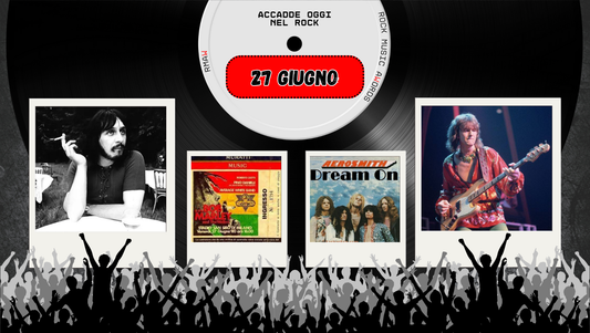 Il Calendario del Rock "Accadde Oggi" 27 Giugno