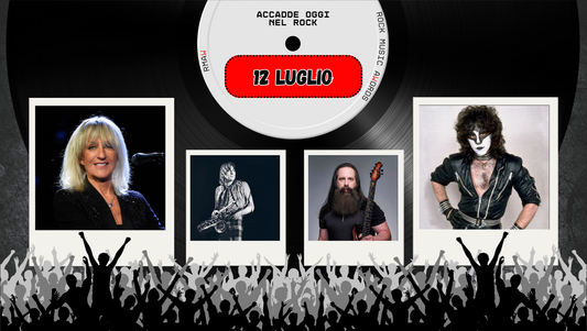 Il Calendario del Rock "Accadde Oggi" 12 Luglio