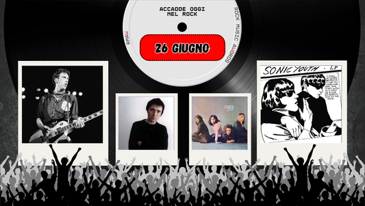 Il Calendario del Rock "Accadde Oggi" 26 Giugno