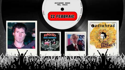 Il Calendario del Rock "Accadde Oggi" 22 Febbraio