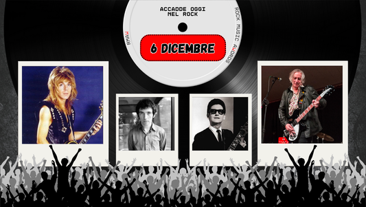 Il Calendario del Rock "Accadde Oggi" 6 Dicembre