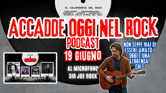 Il Calendario del Rock "Accadde Oggi" 19 Giugno