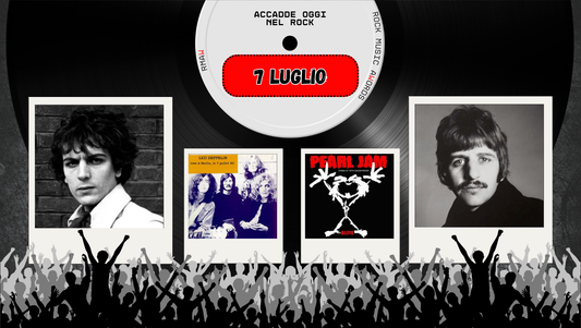 Il Calendario del Rock "Accadde Oggi" 7 Luglio