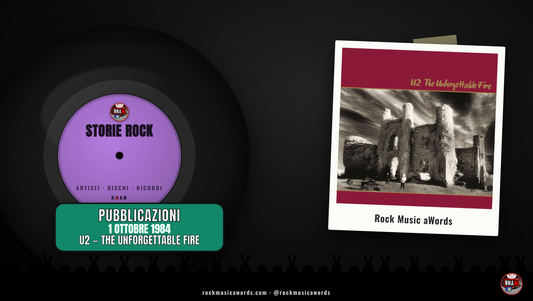 Storie Rock 1 ottobre 1984: U2, The Unforgettable Fire
