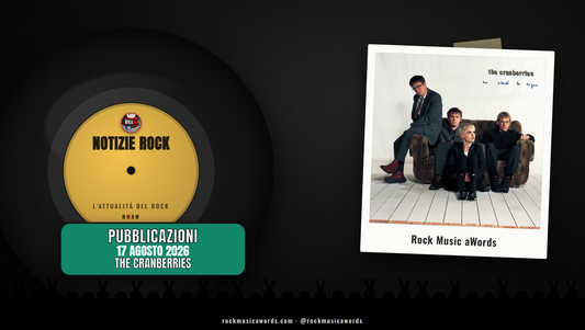 The Cranberries - Notizie Rock RMAW, 17 agosto 2026