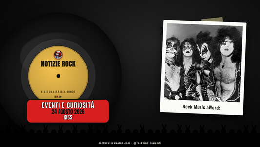 Notizie Rock RMAW - Kiss e Pophouse, 24 agosto 2026