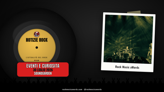 Soundgarden dal vivo - Notizie Rock, 30 luglio 2026