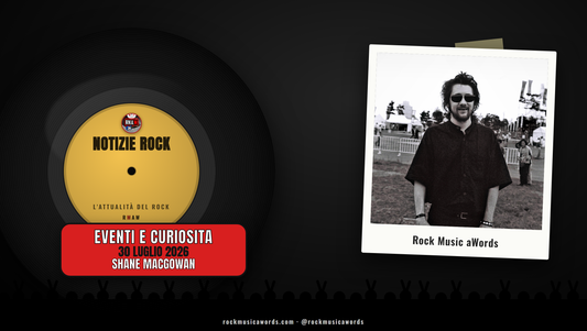 Shane MacGowan - Notizie Rock, 30 luglio 2026