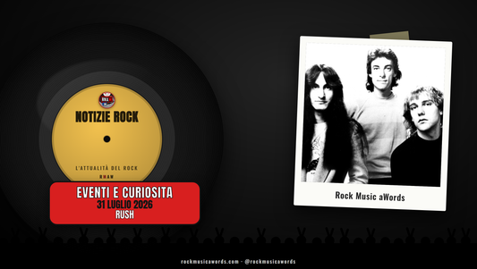 Rush - Notizie Rock, 31 luglio 2026