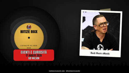 Sid Wilson - Notizie Rock RMAW, 17 agosto 2026